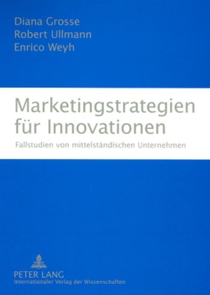 Marketingstrategien für Innovationen, Taschenbuch von Diana Grosse , Robert Ullmann , Enrico Weyh, Peter Lang GmbH, Internationaler Verlag der