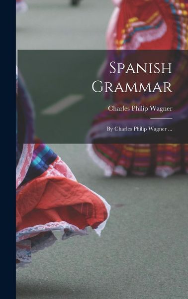 Produktbild: Spanish Grammar: By Charles Philip Wagner ...