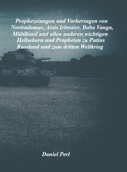 Produktbild: Prophezeiungen und Vorhersagen von Nostradamus, Alois Irlmaier, Baba Vanga, M&uuml;hlhiasl und allen anderen wichtigen Hellsehern und Propheten zu Putins R
