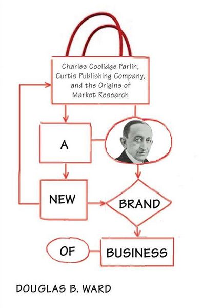 Produktbild: A New Brand of Business: Charles Coolidge Parlin, Curtis Publishing Company, and the Origins of Market Research