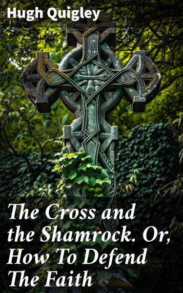 Produktbild: The Cross and the Shamrock. Or, How To Defend The Faith