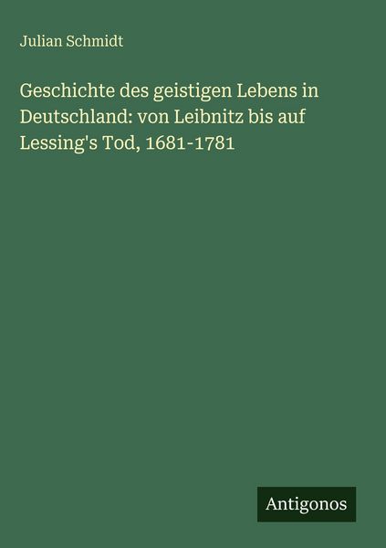 Produktbild: Geschichte des geistigen Lebens in Deutschland: von Leibnitz bis auf Lessing's Tod, 1681-1781