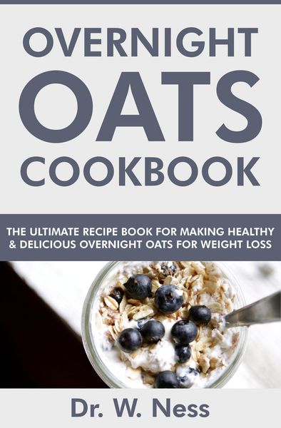 Produktbild: Overnight Oats Cookbook: The Ultimate Recipe Book for Making Healthy and Delicious Overnight Oats for Weight Loss
