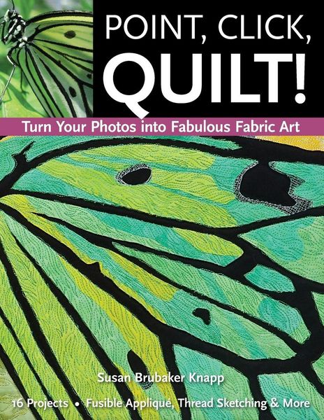 Produktbild: Point, Click, Quilt! Turn Your Photos into Fabulous Fabric Art - Print-On-Demand Edition
