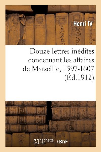 Produktbild: Douze lettres in&eacute;dites concernant les affaires de Marseille, 1597-1607