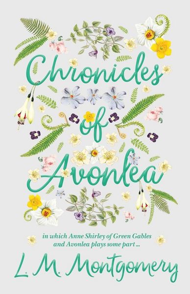 Produktbild: Chronicles of Avonlea, in Which Anne Shirley of Green Gables and Avonlea Plays Some Part ..
