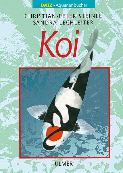 Koi, Gebundene Ausgabe von Christian-Peter Steinle,Sandra Lechleiter, Verlag Eugen Ulmer, 978-3-8001-7448-5