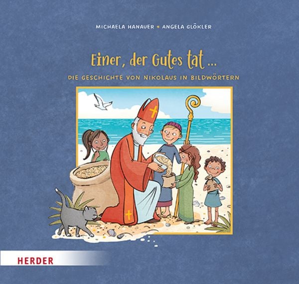 Einer, der Gutes tat ... Die Geschichte von Nikolaus in Bildwörtern, Gebundene Ausgabe von Michaela Hanauer, Herder, 9783451716676