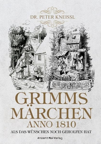 Grimms Märchen anno 1810, Taschenbuch von Peter Kneissl, Ancient Mail, 978-3-95652-295-6