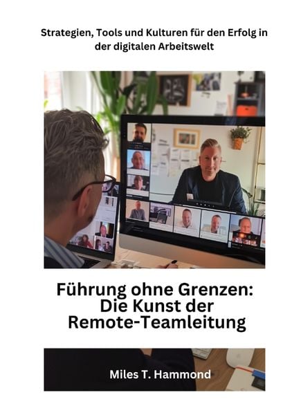 Führung ohne Grenzen: Die Kunst der Remote-Teamleitung