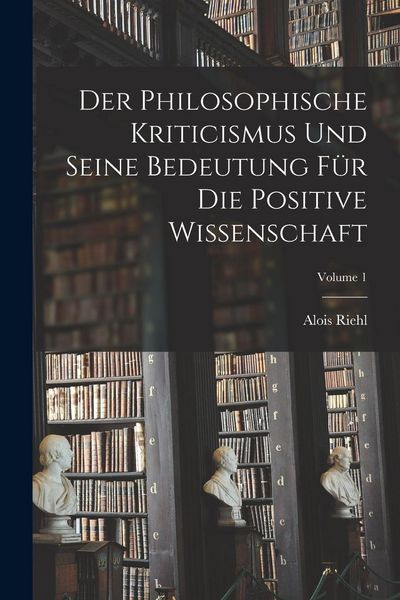 Produktbild: Der Philosophische Kriticismus Und Seine Bedeutung F&uuml;r Die Positive Wissenschaft; Volume 1