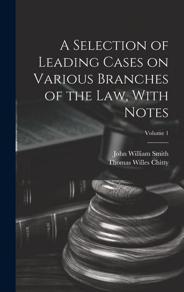 Produktbild: A Selection of Leading Cases on Various Branches of the Law, With Notes; Volume 1