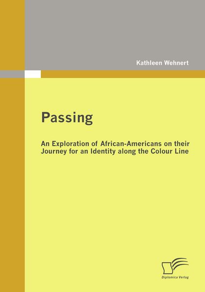 Produktbild: Passing: An Exploration of African-Americans on their Journey for an Identity along the Colour Line