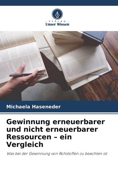 Gewinnung erneuerbarer und nicht erneuerbarer Ressourcen - ein Vergleich, Taschenbuch von Michaela Haseneder, Verlag Unser Wissen, 9786209826665