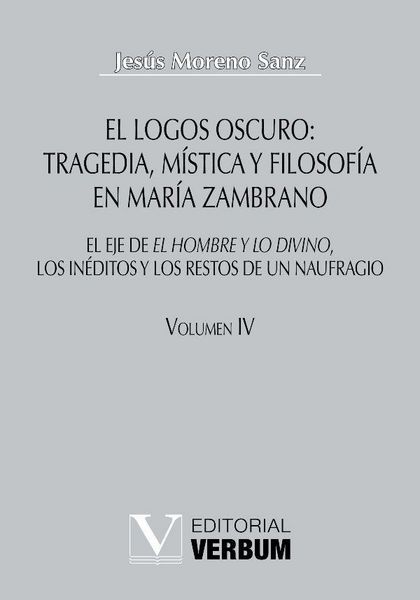 Produktbild: El logos oscuro: tragedia, m&iacute;stica y filosof&iacute;a en Mar&iacute;a Zambrano TOMO IV