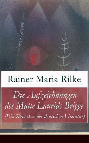 Produktbild: Die Aufzeichnungen des Malte Laurids Brigge (Ein Klassiker der deutschen Literatur)