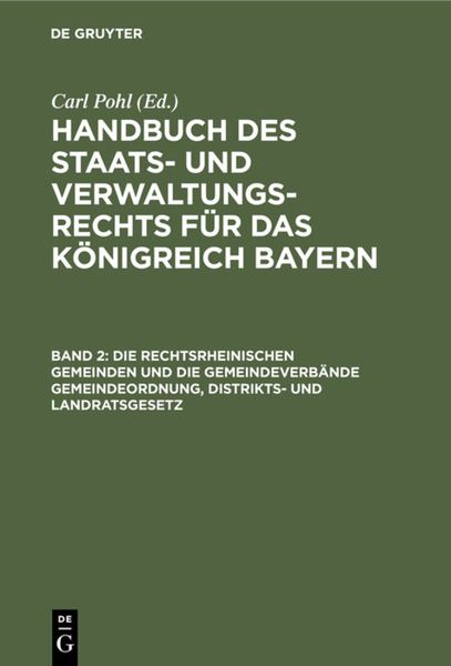 Produktbild: Die rechtsrheinischen Gemeinden und die Gemeindeverb&auml;nde Gemeindeordnung, Distrikts- und Landratsgesetz
