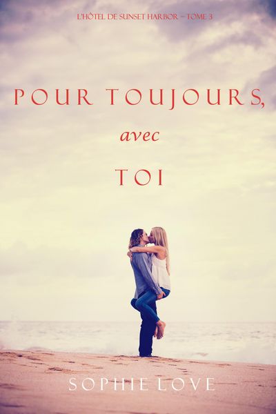 Produktbild: Pour Toujours, Avec Toi (L'H&ocirc;tel de Sunset Harbor - Tome 3)