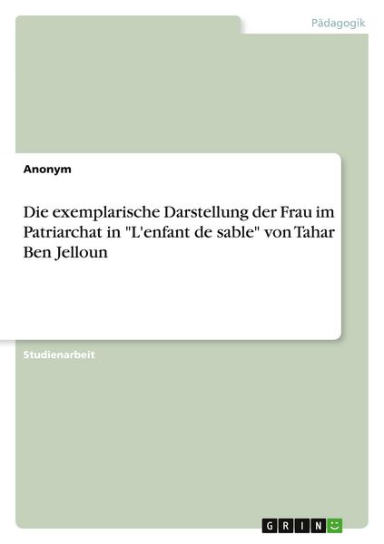 Produktbild: Die exemplarische Darstellung der Frau im Patriarchat in "L'enfant de sable" von Tahar Ben Jelloun