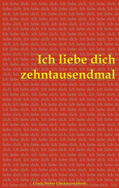 Ich liebe dich zehntausendmal, Taschenbuch von Gisela Weber, BoD – Books on Demand, 9783734725876