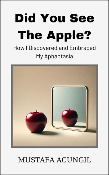 Produktbild: Did You See The Apple? How I Discovered and Embraced My Aphantasia