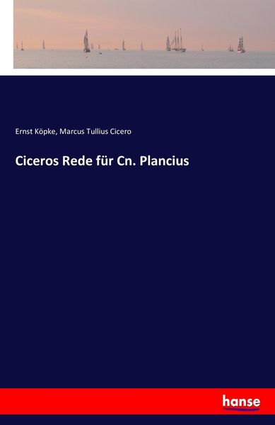 Ciceros Rede für Cn. Plancius, Taschenbuch von Ernst Köpke,Marcus Tullius Cicero, Hansebooks, 978-3-7428-4587-0