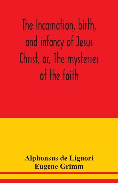 Produktbild: The incarnation, birth, and infancy of Jesus Christ, or, The mysteries of the faith