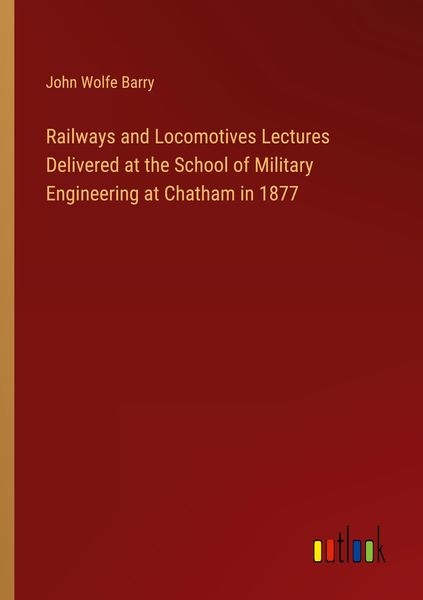 Produktbild: Railways and Locomotives Lectures Delivered at the School of Military Engineering at Chatham in 1877