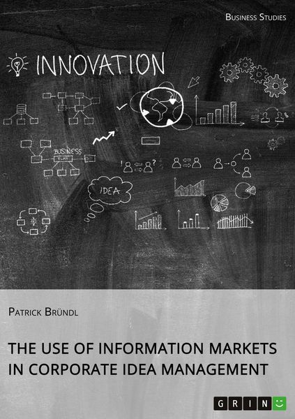 Produktbild: The Use of Information Markets in Corporate Idea Management