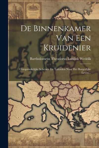 Produktbild: De Binnenkamer Van Een Kruidenier: Oorspronkelijke Schetsen En Taferelen Naar Het Burgerlijke Leven...