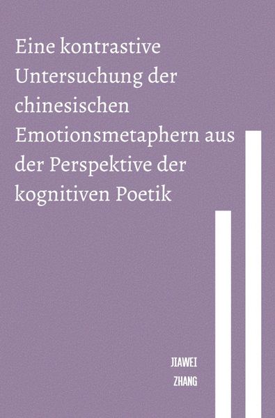 Produktbild: Eine kontrastive Untersuchung der chinesischen Emotionsmetaphern aus der Perspektive der kognitiven Poetik