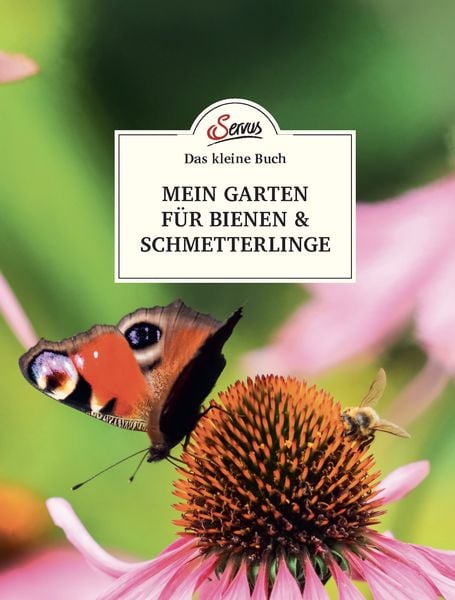 Das kleine Buch: Mein Garten für Bienen & Schmetterlinge, Gebundene Ausgabe von Veronika Schubert, Servus, 9783710402715