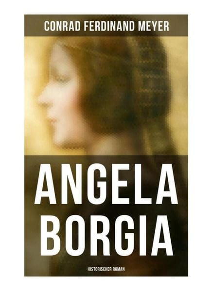 Angela Borgia: Historischer Roman, Taschenbuch von Conrad Ferdinand Meyer, Musaicum Books, 9788027261734