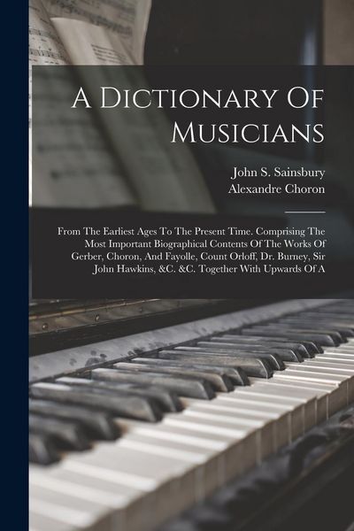 Produktbild: A Dictionary Of Musicians: From The Earliest Ages To The Present Time. Comprising The Most Important Biographical Contents Of The Works Of Gerber