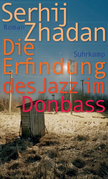 Die Erfindung des Jazz im Donbass, Taschenbuch von Serhij Zhadan, Suhrkamp, 978-3-518-47340-5