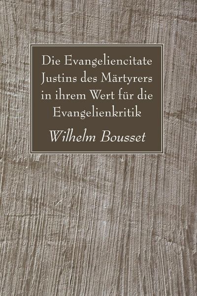 Produktbild: Die Evangeliencitate Justins des M&auml;rtyrers in ihrem Wert f&uuml;r die Evangelienkritik