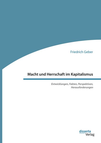 Produktbild: Macht und Herrschaft im Kapitalismus. Entwicklungen, Fakten, Perspektiven, Herausforderungen