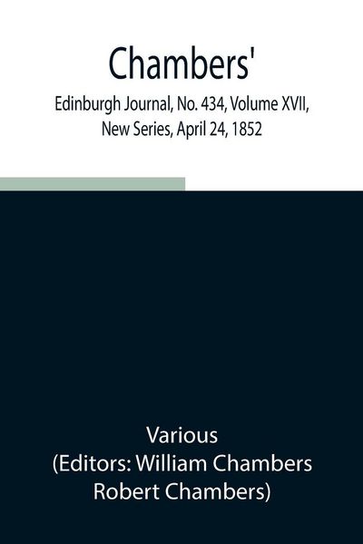 Produktbild: Chambers' Edinburgh Journal, No. 434, Volume Xvii, New Series, April 24, 1852