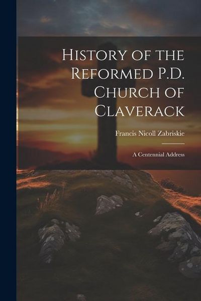 Produktbild: History of the Reformed P.D. Church of Claverack: A Centennial Address
