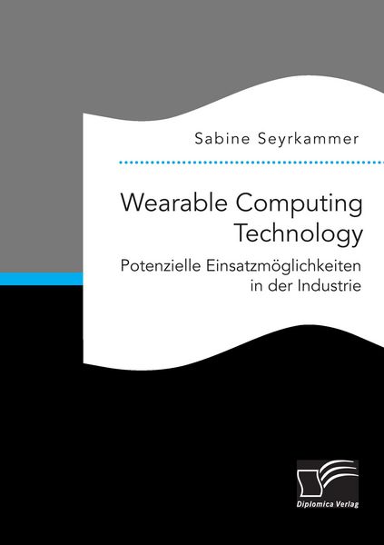 Produktbild: Wearable Computing Technology: Potenzielle Einsatzm&ouml;glichkeiten in der Industrie