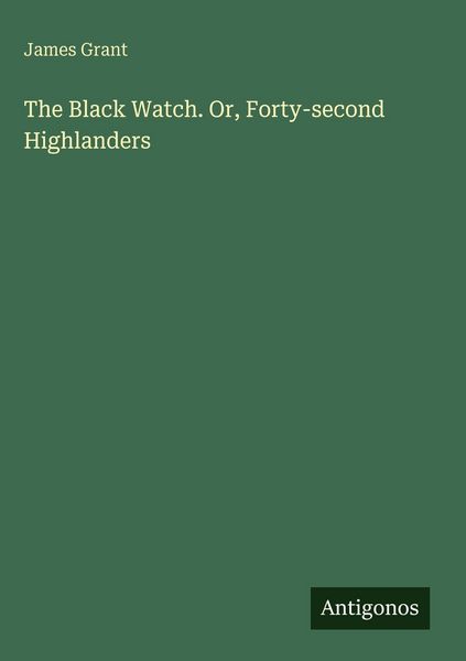 Produktbild: The Black Watch. Or, Forty-second Highlanders