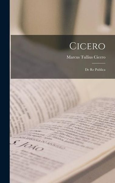 Cicero: De Re Publica, Gebundene Ausgabe von Marcus Tullius Cicero, Creative Media Partners, LLC, 9781015527416