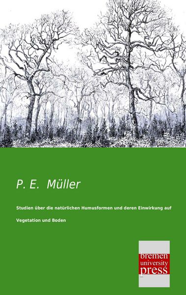 Produktbild: Studien &uuml;ber die nat&uuml;rlichen Humusformen und deren Einwirkung auf Vegetation und Boden