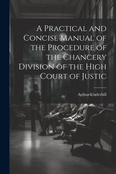 Produktbild: A Practical and Concise Manual of the Procedure of the Chancery Division of the High Court of Justic