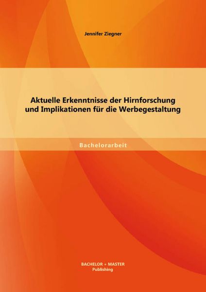 Produktbild: Aktuelle Erkenntnisse der Hirnforschung und Implikationen f&uuml;r die Werbegestaltung