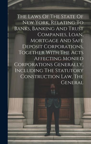 Produktbild: The Laws Of The State Of New York, Relating To Banks, Banking And Trust Companies, Loan, Mortgage And Safe Deposit Corporations, Together With The Act
