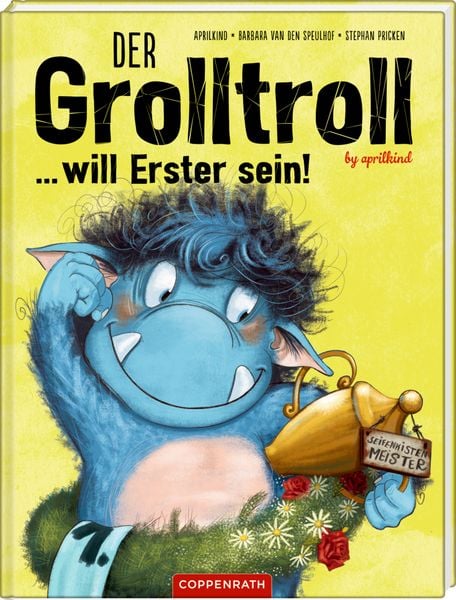 Der Grolltroll ... will Erster sein!, Gebundene Ausgabe von Aprilkind , Barbara van den Speulhof, Coppenrath, 9783649635246