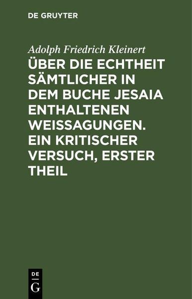 Produktbild: &Uuml;ber die Echtheit s&auml;mtlicher in dem Buche Jesaia enthaltenen Weissagungen. Ein kritischer Versuch, erster Theil