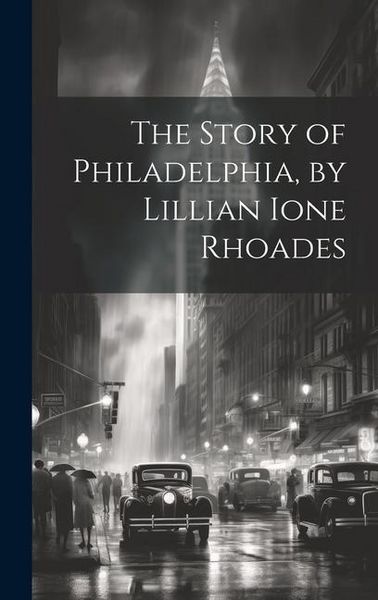 Produktbild: The Story of Philadelphia, by Lillian Ione Rhoades