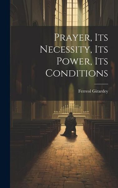 Produktbild: Prayer, its Necessity, its Power, its Conditions